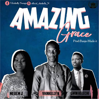 VhinKelly N Ft Merem J, Gwin Kelechi – Amazing Grace