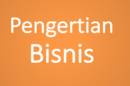 Pengertian Dan Jenis Bisnis