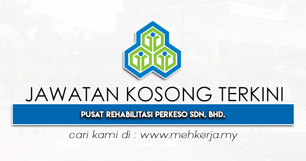Jawatan Kosong Terkini 2022 di Pusat Rehabilitasi PERKESO Sdn. Bhd.