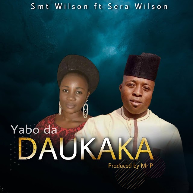 Download yabo da Daukaka by Smt Wilson ft Sera Wilson