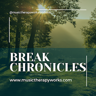 Break Chronicles: Picture has a background image of a meadow with several tall trees, the sun shining through leaves, and a lake in the far background. The text includes the author’s Instagram handle, @musictherapyworkslandaker, the title of the post, “Break Chronicles,” and the URL of the website, www.musictherapyworks.com.