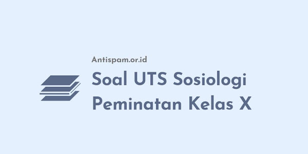 Soal UTS/PTS Sosiologi Peminatan Kelas X Semester 2 Kurikulum 2013