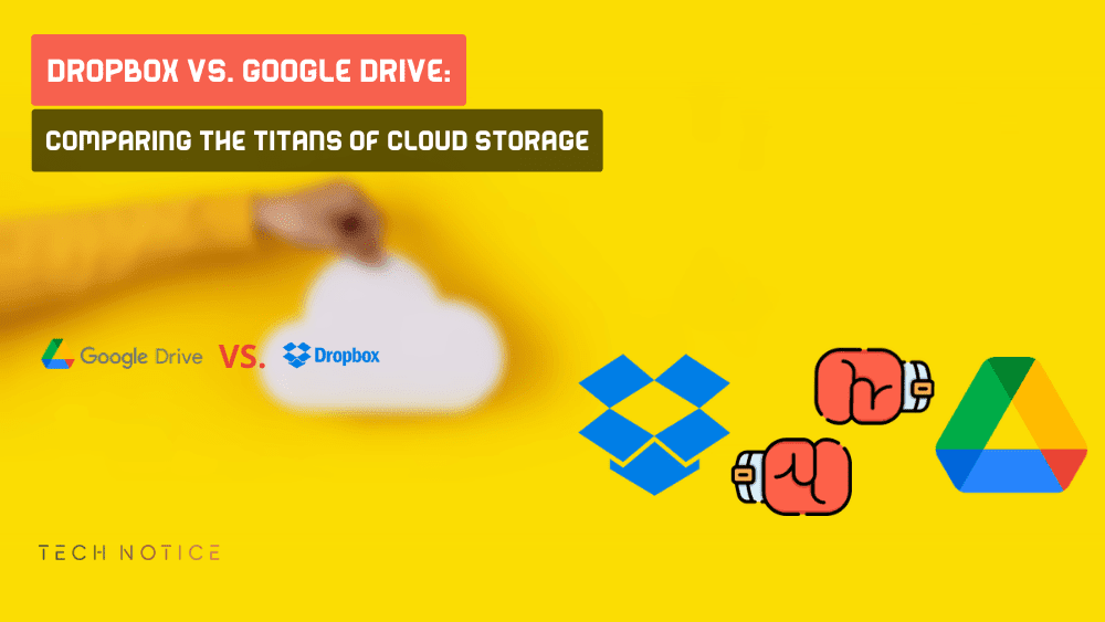 Dropbox Vs. Google Drive: Comparing The Titans Of Cloud Storage
