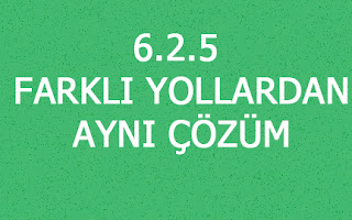 6.2.5 FARKLI YOLLARDAN AYNI ÇÖZÜM