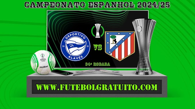 Assistir Alavés x Atlético Madrid Ao Vivo Online HD 03/05/2025