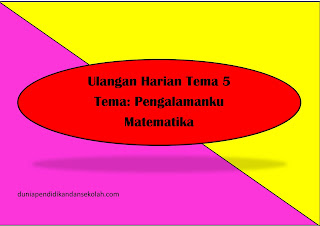 ULANGAN HARIAN TEMA 5 KELAS 2 MATA PELAJARAN MATEMATIKA   TEMA PENGALAMANKU