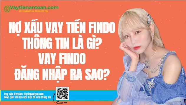 Nợ xấu Findo là gì? Vay Findo đăng nhập ra sao?