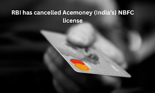RBI has cancelled Acemoney's (India’s) NBFC licence RBI has cancelled Acemoney's (India’s) NBFC licence