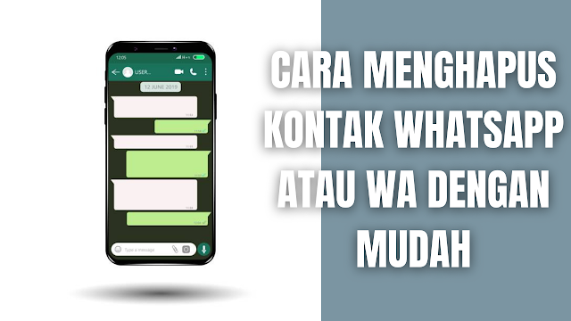 Cara Menghapus Kontak WhatsApp atau WA Dengan Mudah Menghapus kontak yang sudah tidak aktif pada WhatsApp merupakan sebuah hal yang penting, sebab dengan seperti itu akan mempermudah proses pencarian kontak yang tersimpan pada saat ingin dihubungi melalui aplikasi WhatsApp.  Cara Menghapus Kontak WhatsApp Untuk menghapus kontak WhatsApp, silahkan ikuti langkah-langkah sebagai berikut :  Buka "WhatsApp", lalu buka tab "CHAT". Ketuk "Chat baru". "Cari dan Pilih Kontak" yang ingin di hapus. Ketuk Nama Kontak di bagian atas. Ketuk Opsi dengan "Tanda Titik Tiga atau ⋮" > Pilih "Lihat di buku alamat"> Ketuk Opsi dengan "Tanda Titik Tiga atau ⋮"> pilih "Hapus".    Nah itu dia bahasan bagaimana cara menghapus kontak WhatsApp atau WA dengan mudah, melalui bahasan di atas bisa diketahui mengenai langkah-langkah di dalam menghapus kontak WhatsApp atau WA. Mungkin hanya itu yang bisa disampaikan di dalam artikel ini, mohon maaf bila terjadi kesalahan di dalam penulisan, dan terimakasih telah membaca artikel ini."God Bless and Protect Us"