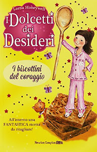 I biscottini del coraggio. I dolcetti dei desideri (Vol. 4)