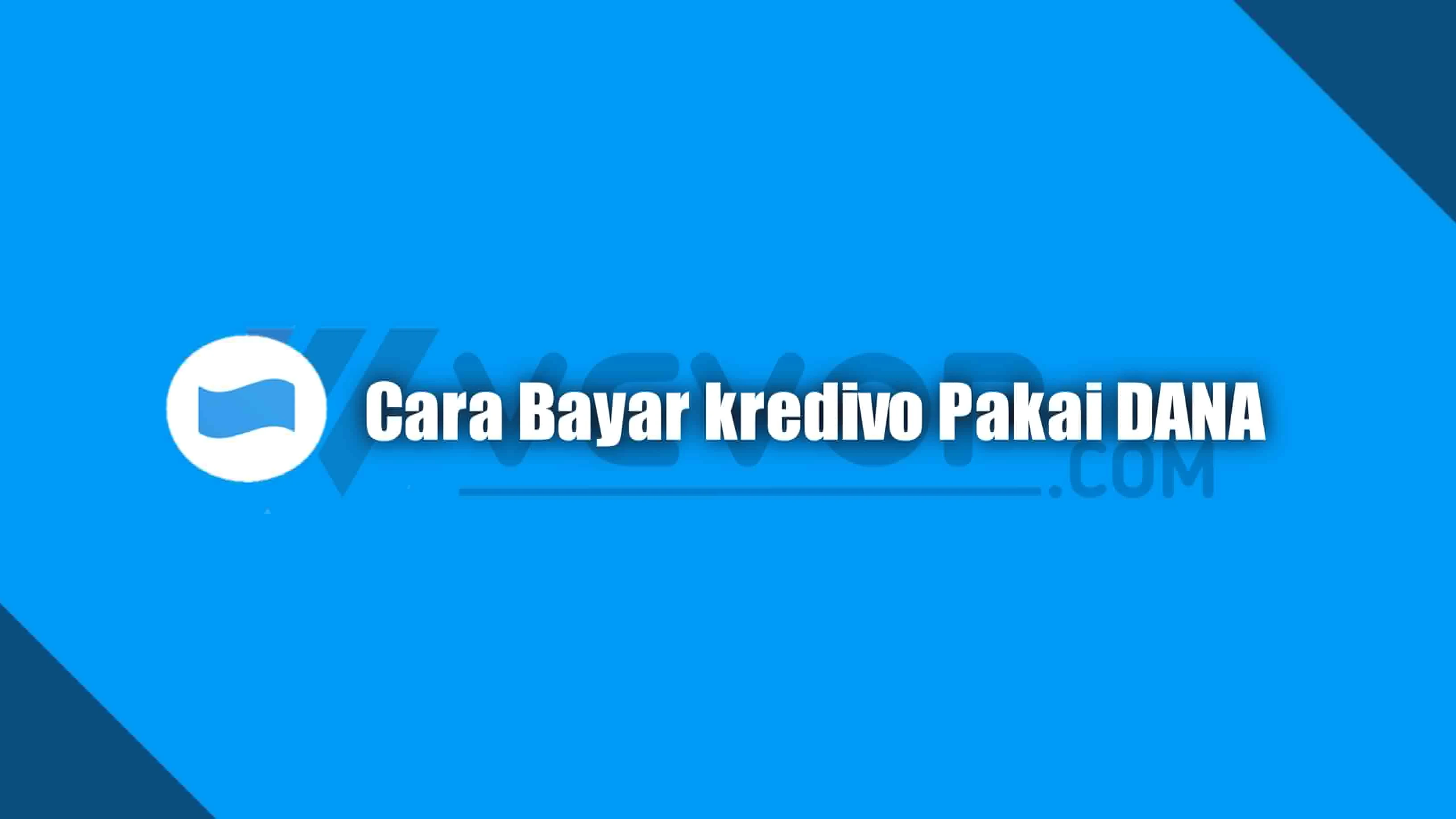 Cara bayar tagikan kredivo lewat aplikasi dana