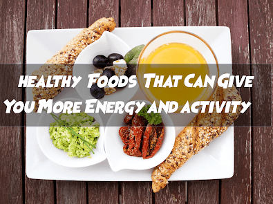 12 healthy  Foods  That Can Give You More Energy and activity