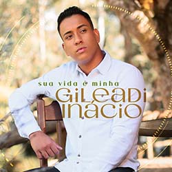 Baixar Música Gospel Sua Vida é Minha - Gileadi Inácio Mp3