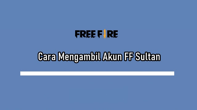 Cara Mengambil Akun FF Sultan