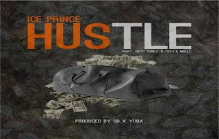 [Mp3] Ice Prince – Hustle ft. Seyi Vibez, Ceeza Milli