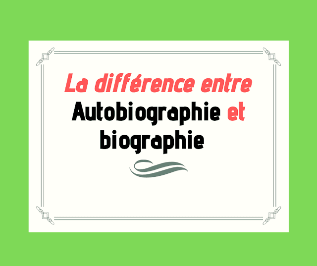 La différence entre autobiographie et biographie  