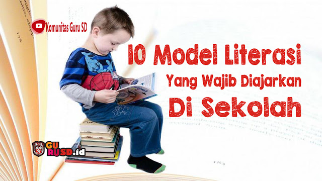 10 Model Literasi Yang Wajib Diajarkan Di Sekolah