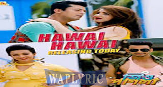 Hawai Hawai Song Lyrics Dev Negi, Monali Thaku| Jio Pagla