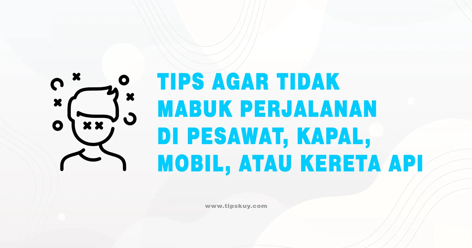 Tips Agar Tidak Mabuk Perjalanan di Pesawat, Kapal, Mobil, dan Kereta Api