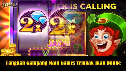 Langkah Gampang Main Games Tembak Ikan Online