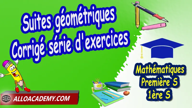 Suites géométriques - Série d'exercices corrigés, Les suites, Définir les termes d'une suite, Suites arithmétiques, Suites géométriques, Algorithmes et suites, La notion de limite d’une suite, Pourcentages et suites, La suite de Fibonacci, Cours de les suites de Classe de Première s (1ère s), Résumé cours de les suites de Classe de Première s (1ère s), Exercices corrigés de les suites de Classe de Première s (1ère s), Série d'exercices corrigés de les suites de Classe de Première s (1ère s), Contrôle corrigé de les suites de Classe de Première s (1ère s), Travaux dirigés td de les suites de Classe de Première s (1ère s), Mathématiques, Lycée, première S (1ère s), Maths Programme France, Mathématiques niveau lycée, Mathématiques Classe de première S, Système éducatif en France, Le programme de la classe de première S en France, Le programme de l'enseignement de Mathématiques Première S (1S) en France, Tout le programme de Mathématiques de première S France, maths 1ère s1 pdf, mathématiques première s pdf, programme 1ère s maths, cours maths première s nouveau programme pdf, toutes les formules de maths 1ère s pdf, maths 1ère s exercices corrigés pdf, mathématiques première s exercices corrigés, exercices corrigés maths 1ère c pdf, Mathématiques première s, Fiches de cours, Les maths au lycée avec de nombreux cours et exercices corrigés pour les élèves de Première S 1ère S, programme enseignement français Première S, Le programme de français au Première S, cours de maths, cours particuliers maths, cours de maths en ligne, cours maths, cours de maths particulier, prof de maths particulier, apprendre les maths de a à z, exo maths, cours particulier maths, prof de math a domicile, cours en ligne première S, recherche prof de maths à domicile, cours particuliers maths en ligne