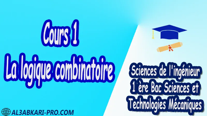 Cours 1 La logique combinatoire - Sciences de l'ingénieur - 1 ère Bac Sciences et Technologies Mécaniques PDF