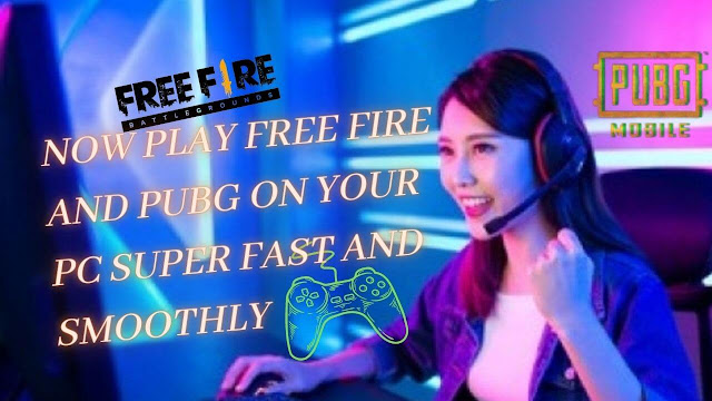 Now play Free Fire and PUBG on your PC super fast and smoothly