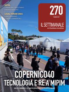 Il Settimanale di Quotidiano Immobiliare 270 - 9 Marzo 2019 | TRUE PDF | Settimanale | Professionisti | Investimenti | Immobili
Il Settimanale di Quotidiano Immobiliare è un magazine che ogni sabato si rivolge a società immobiliari, promotori, investitori qualificati e istituzionali, fondi immobiliari e SGR, banche d'affari, associazioni di categoria, istituti di ricerca, università, manager, imprenditori, società di servizi, consulenti e professionisti.
Ogni numero si prefigge l'obbiettivo di approfondire notizie e fatti di attualità e curisità degli ultimi 7 giorni del mercato immobiliare italiano, curato dalla redazione de il Quotidiano Immobiliare. Il Settimanale raggiunge oltre 15.000 lettori tutte le settimane.