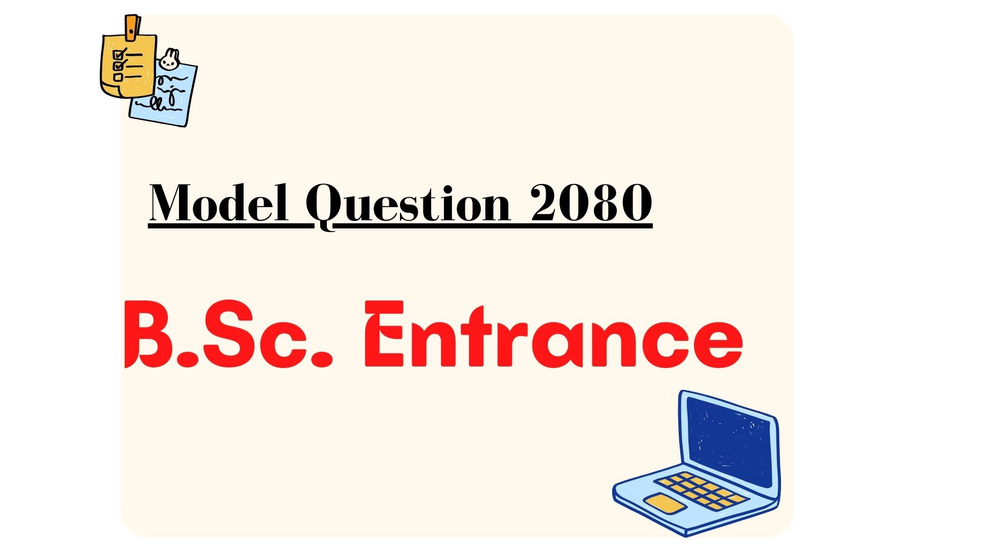 B.Sc. Entrance Exam Model Question Answer 2080