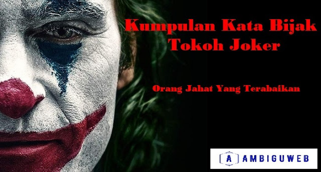 Kata Bijak Tokoh Joker: Orang Jahat Yang Terabaikan