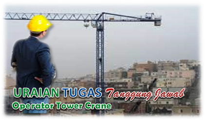 Uraian Tugas Dan Tanggung Jawab Operator Tower Crane (Tower Crane Operator)