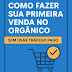 Como Fazer Sua Primeira Venda no Orgânico Sem Usar Tráfego Pago