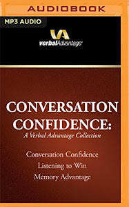 Conversation Confidence: A Verbal Advantage Collection: Conversation Confidence, Listening to Win, Memory Advantage
