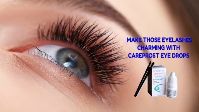 Come Over the Old Tact to Have Longer Eye Lashes, Use Careprost