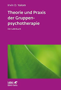 Theorie und Praxis der Gruppenpsychotherapie: Ein Lehrbuch (Leben lernen)