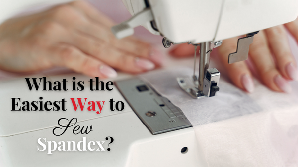 What is the Easiest Way to Sew Spandex?