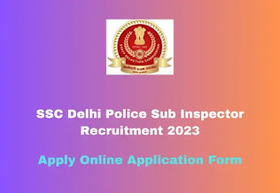 SSC Delhi Police Recruitment 2023 – 1876 Sub Inspector Vacancy Apply online Application Form