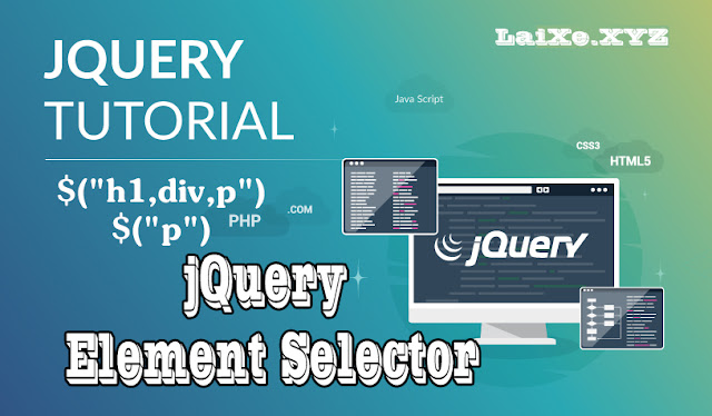 jQuery Element Selector và Multiple elements Selector