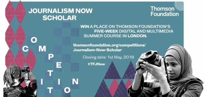 Thomson Foundation Journalism Now Scholar competition 2018 (Expenses paid trip to  2018 Thomson Foundation summer course in London)