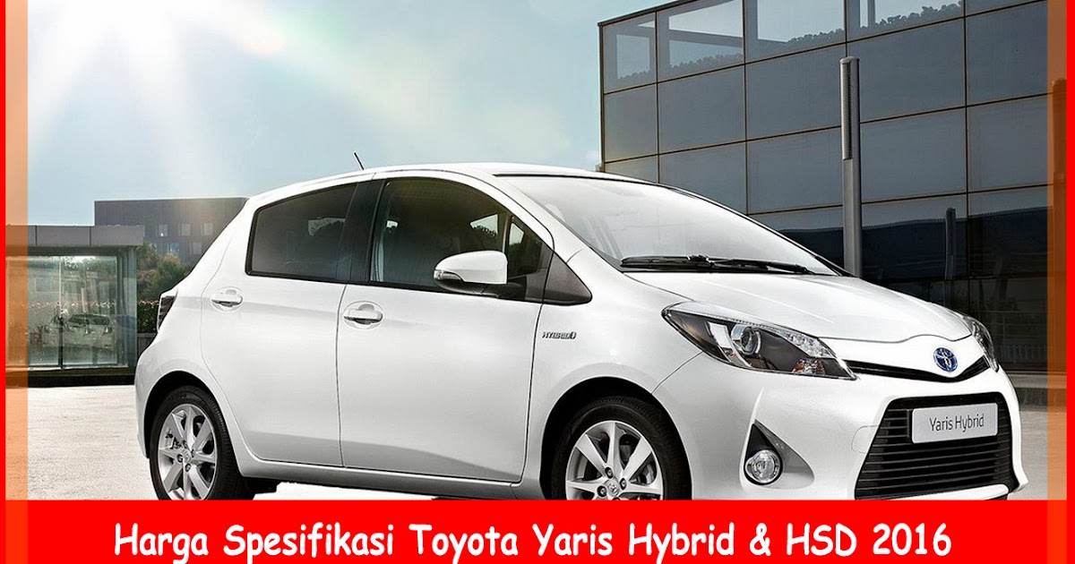  Harga  Spesifikasi Toyota  Yaris Hybrid  HSD 2020 