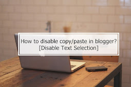 How to Disable Copy And Text Selection in blogger