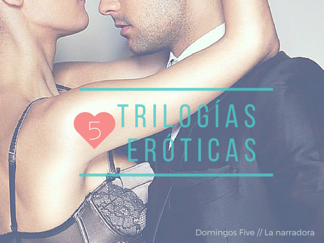 Domingos Five // 5 trilogías eróticas recomendadas - La Narradora
