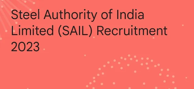 Steel Authority of India Limited (SAIL) Recruitment 2023