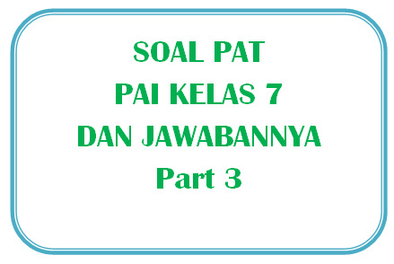 100+ Soal PAT PAI Kelas 7 dan Kunci Jawabannya I Part 3