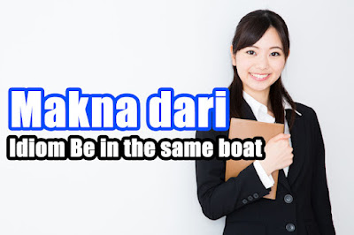 Idiom Be in the same boat