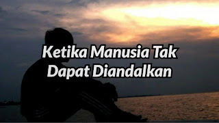 Ketika Manusia Tak Dapat Diandalkan