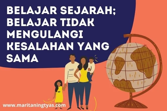 belajar sejarah untuk tak mengulang kesalahan sama