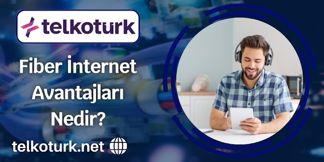 Fiber İnternet Avantajları Nedir - Telkotürk