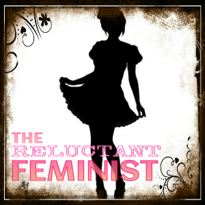The Reluctant Feminist