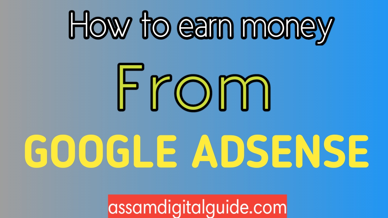 How To Earn Money From Google Adsense Assam Digital Guide - 